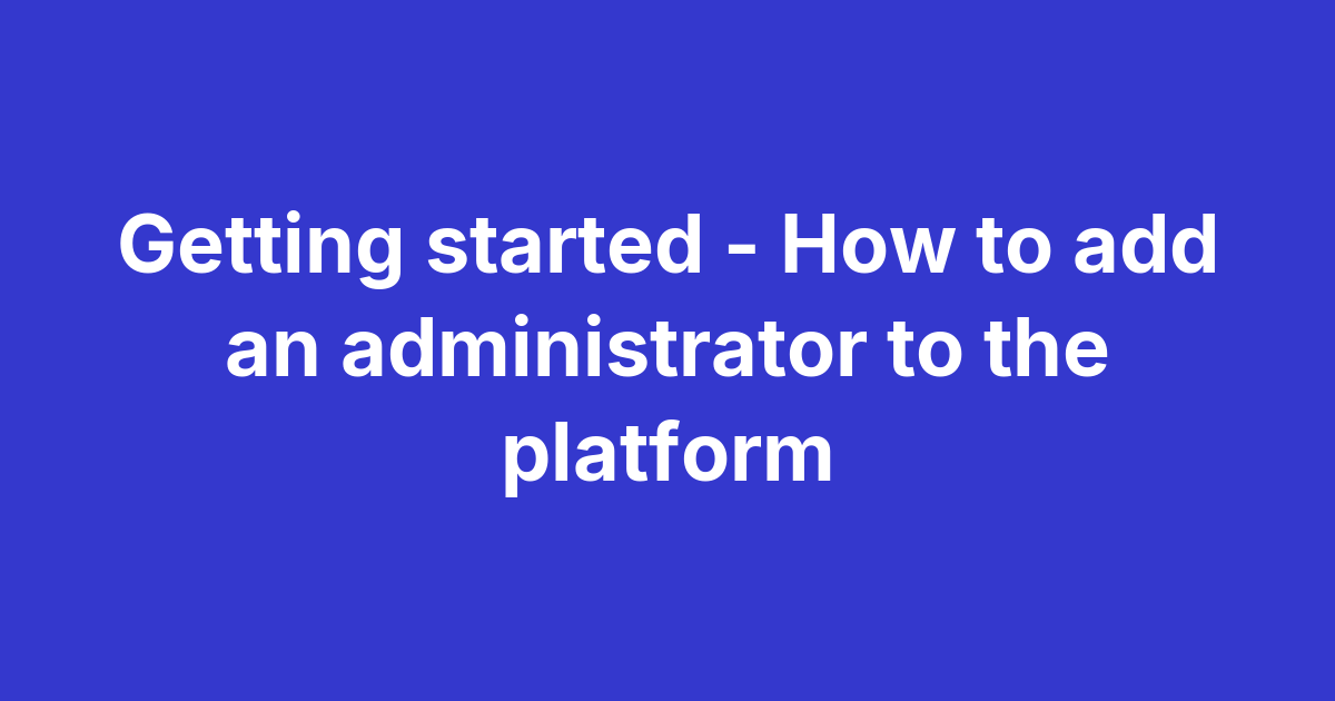 Magma organisation settings to add an administrator with Super admin or Admin role selection and platform access assignment