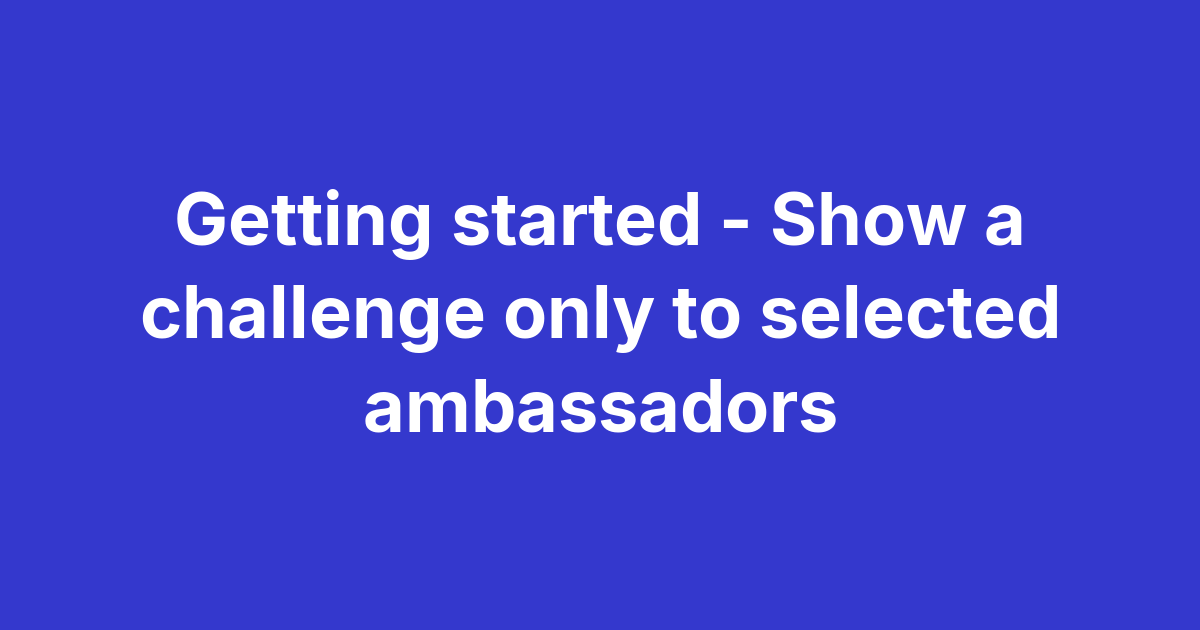 Magma challenge audience settings restricted to a selected ambassador segment using tags